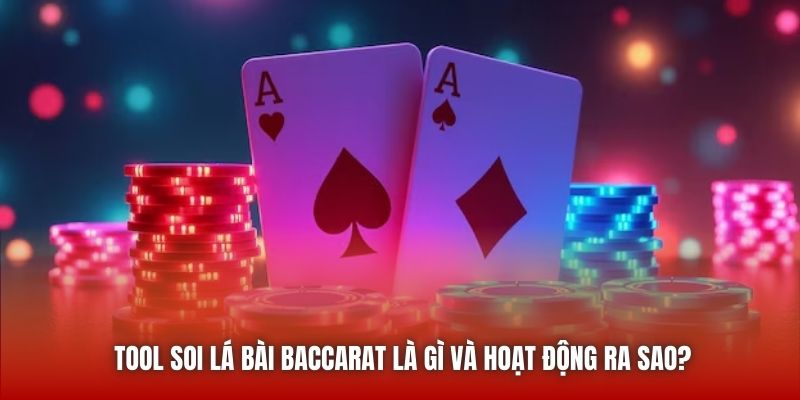 Tool soi lá bài Baccarat là gì và hoạt động ra sao?