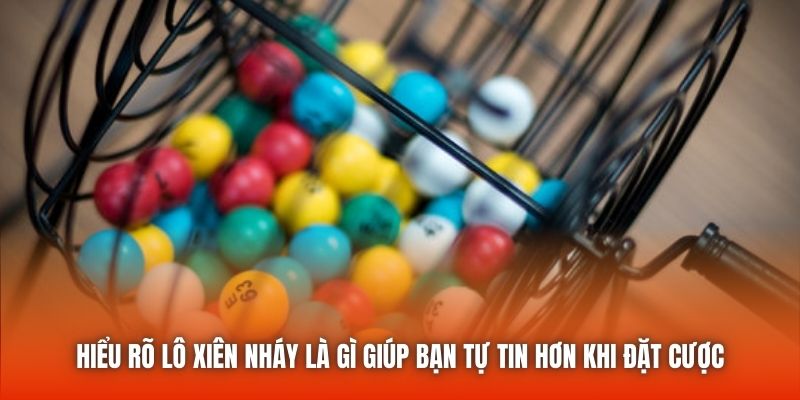Hiểu rõ lô xiên nháy là gì giúp bạn tự tin hơn khi đặt cược